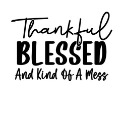 Thankful Blessed And Kind Of A Mess SVG - obrazy, fototapety, plakaty