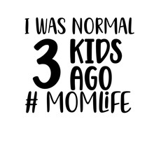 I Was Normal 3 Kids Ago # momlife
