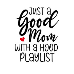 Just a Good Mom with a Hood Playlist Svg