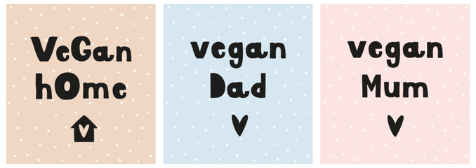 Set of 3 Graphics With Slogans Related to the Vegan Lifestyle. Vegan Home. Vegan Mum and Dad. Infantile Style Prints with Handwritten Sentence About Healthy Pet Friendly Life.  - 787266465