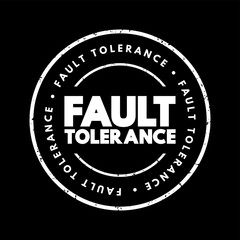 Fault Tolerance - system's ability to continue operating uninterrupted despite the failure of one or more of its components, text concept stamp