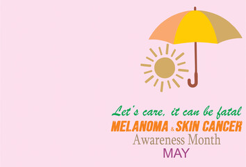 Let's care, it can be fatal. Melanoma and skin cancer awareness month, May poster. Save yourself from ultraviolet rays causing skin cancer. Awareness campaign for media and web.