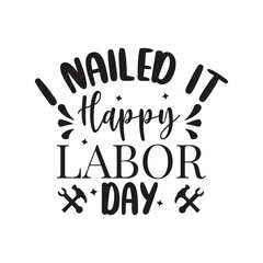 I Nailed It Happy Labor Day Vector Design on White Background