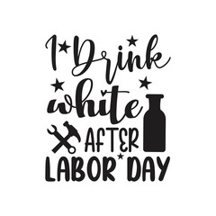 I Drink White After Labor Day Vector Design on White Background