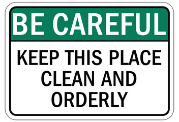 Keep area clean sign keep this place clean and orderly