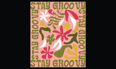 Stay Groovy Abstract Posters Flower. Aesthetic Modern Art Illustration. Vector Retro Floral Posters Print artwork for tee shirt, Hoodie