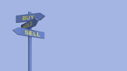 A signage showing directions or options to buy, sell or hold in a conceptual illustration. 3D rendering.