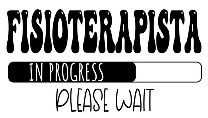 Fisioterapista - in progress….please wait - University student - Vector Graphics future work - working profession. For presentations, stickers, banner, icons, stickers, sublimazione, key rings, cricut - obrazy, fototapety, plakaty