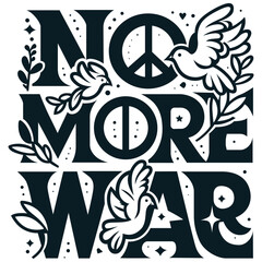 No more war a call for a peaceful world. Slogan typography tee design. Well-organized design shape smoothly vectorized.