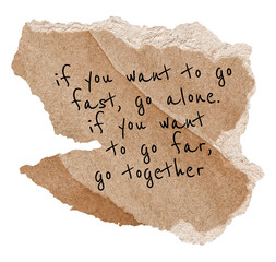 PNG positive togetherness quote, brown torn paper, if you want to go fast, go alone. If you want to...