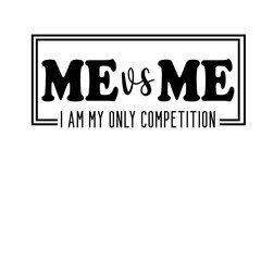 Me vs Me I am My Only Competition Svg