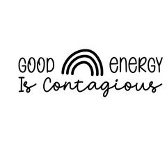Good Energy Is Contagious Svg