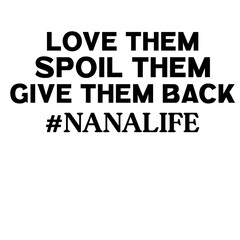 Obraz premium Love Them Spoil Them Give Them Back #nanalife
