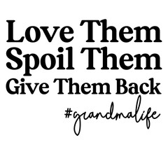 Love Them Spoil Them Give Them Back # grandmalife svg