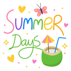 Summer days. Colorful vector lettering. Calligraphy, phrase by hand. Drinking coconut, butterfly. Tropical vibes, vacation, relax. Summer card, poster, banner, print. Cute calligraphic design. 