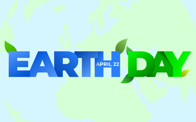 Earth Day background. Earth Day, Ecology and Nature concepts. Earth day 22 April banner, sign, card, cover with 3d Earth day text and leaves on a world map background.