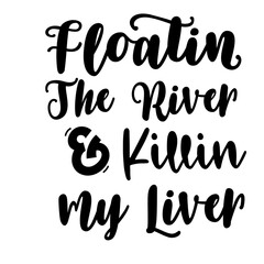 Floatin the River and Killin my Liver svg - obrazy, fototapety, plakaty