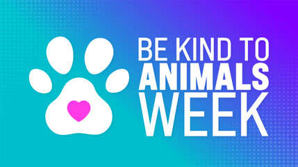 May is Be Kind To Animals Week background template. Holiday concept. use to background, banner, placard, card, and poster design template with text inscription and standard color. vector illustration.