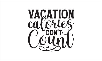Vacation Calories Don't Count - Summer T- Shirt Design, Sunset, Hand Drawn Lettering Phrase, For Cards Posters And Banners, Template. 