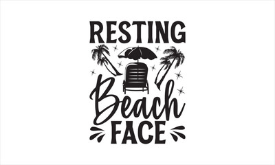 Resting Beach Face - Summer T- Shirt Design, Sun, Conceptual Handwritten Phrase T Shirt Calligraphic Design, Inscription For Invitation And Greeting Card, Prints And Posters, Template.