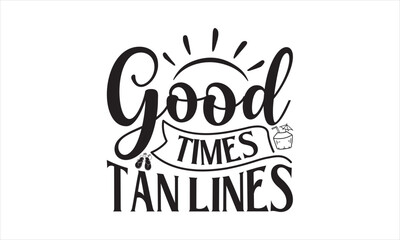 Good Times Tan Lines - Summer T- Shirt Design, Sunset, Hand Drawn Lettering Phrase, For Cards Posters And Banners, Template. 