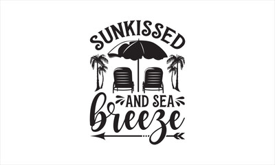 Sunkissed And Sea Breeze - Summer T- Shirt Design, Editable, This Illustration Can Be Used As A Print On T-Shirts And Bags, Stationary Or As A Poster, Template.