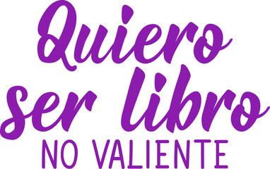 I want to be free, not brave - in Spanish. Lettering. Ink illustration. Modern brush calligraphy.