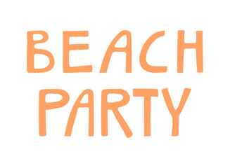 Beach Party handwritten typography, hand lettering quote, text. Hand drawn style vector illustration, isolated. Summer design element, clip art, seasonal print, holidays, vacations, pool, beach - 788510856