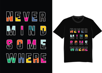 never mind some where t shirt design