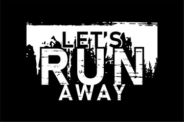 let's run away, GYM slogan quotes t shirt design graphic vector, Fitness motivational, inspirational
