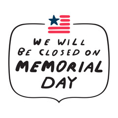 We will be closed on Memorial day. Badge. Hand drawn vector illustration on white background.