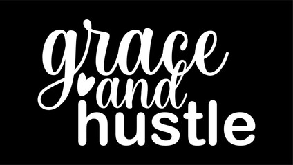 Grace And Hustle Inspirational Quotes Slogan Typography for Print t shirt design graphic vector