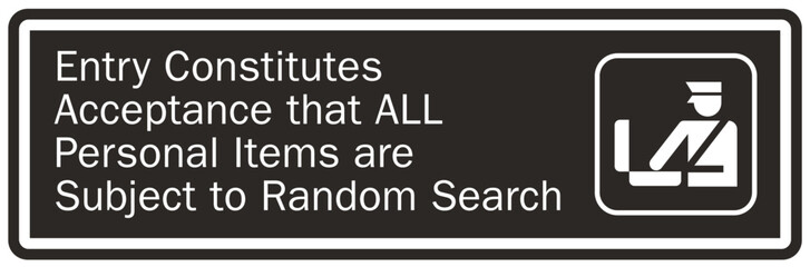 Subject to search sign entry constitutes acceptance that all personal items are subject to random search