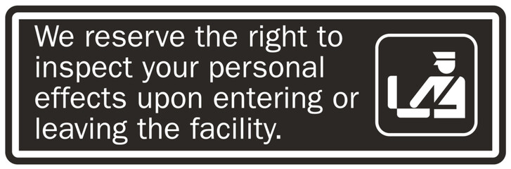Subject to search sign we reserve the right to inspect your personal effect upon entering or leaving the facility