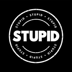 Stupid - used to describe someone or something as lacking intelligence, common sense, or good judgment, text concept stamp