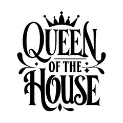Queen of the House lettering, Quote for t-shirt or mug. Mother's Day card.