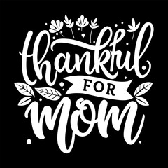 Thankful for Mom Mother's Day card. Lettering Quote for t-shirt or mug.