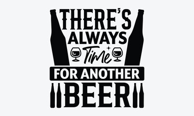 There’s Always Time For Another Beer - Beer T shirt Design, Vector illustration, EPS, DXF, PNG, Instant Download, beer T-shirt  Bundil.