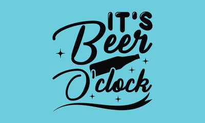 It’s Beer O'clock - Beer T shirt Design, Vector illustration, Eps, DXF, PNG, Instant Download, beer T-shirt  Bundil.