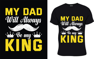 My Dad Will Always Be My King colorful graphic t shirt fathers day t shirt design
