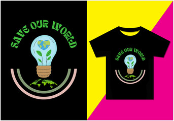 Save our world t-shirt design, Typography modern T-shirt design for man and women, Modern, Simple, Lettering—vector file, Ready for print.