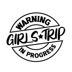 Warning girls trip in progress svg
