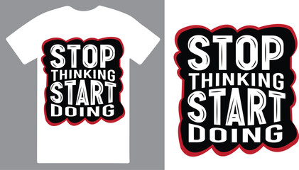 Stop thinking start doing a Motivational & Typography T shirt design vector .