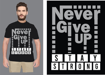 Never give up stay strong a Motivational & Typography T shirt design vector .