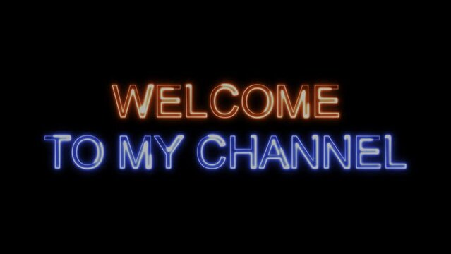 Welcome to My Channel Orange Blue Electric Glow Neon Text Animation on Black Background. Modern Light Design. 4K UHD
