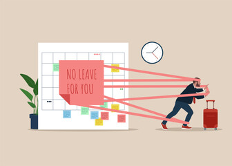 No leave for you. No annual leave or day off to rest from hard work, schedule reminder of annual leave. Flat modern vector illustration.