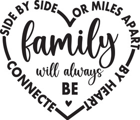 Side By Side Or Miles Apart Family Will Always Be Connected By Heart