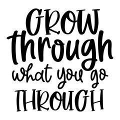 Grow through what you go through