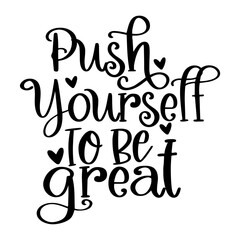 Push Yourself To Be Great