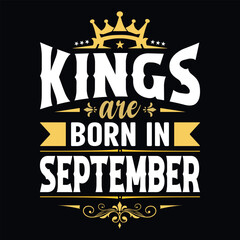Kings are born in September - t-shirt, typography, ornament vector - Good for kids or birthday boys, scrapbooking, posters, greeting cards, banners, textiles, or gifts, clothes